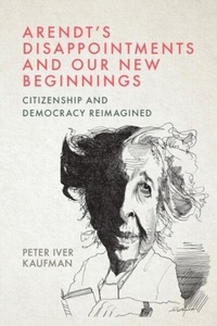 Abbildung von: Arendt's Disappointments and Our New Beginnings - Edinburgh University Press