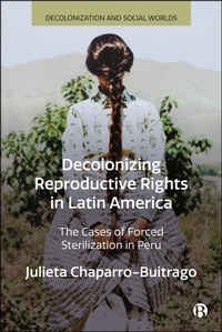 Enlarge image Cover: Decolonizing Reproductive Rights in Latin America - Bristol University Press