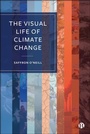 Cover: The Visual Life of Climate Change - Bristol University Press