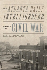 Enlarge image Cover: The Atlanta Daily Intelligencer Covers the Civil War - University of Tennessee Press