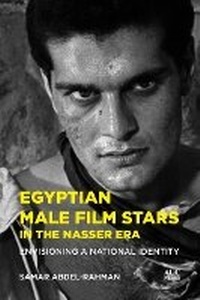 Abbildung von: Egyptian Male Film Stars in the Nasser Era - American University in Cairo Press