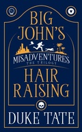 Cover: Big John's Hair-Raising Misadventures: The Trilogy - Pearl Press LLC