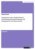 Cover: Konzeption eines zielgerichteten Ern&auml;hrungs-Informationskanals auf Instagram f&uuml;r ein Fitnessstudio - GRIN Verlag