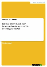 Abbildung von: Einfluss unterschiedlicher Tresteraufbereitungen auf die Bodeneigenschaften - GRIN Verlag