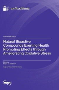 Enlarge image Cover: Natural Bioactive Compounds Exerting Health Promoting Effects through Ameliorating Oxidative Stress - MDPI AG