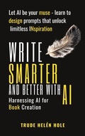 Cover: Write Smarter - Harnessing AI for Book Creation - Trude Hel&eacute;n Hole