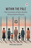 Cover: Within the Pale the True Story of Anti-Semitic Persecution in Russia - Double 9 Books LLP