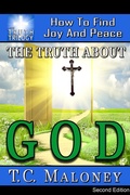 Cover: The Truth about God: How to Find Joy and Peace (2nd Edition) - T. C. Maloney