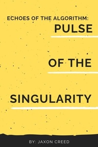 Abbildung von: Echos of the Algorithm: Pulse of the Singularity (Echoes of the Algorithm, #3) - Jaxon Creed