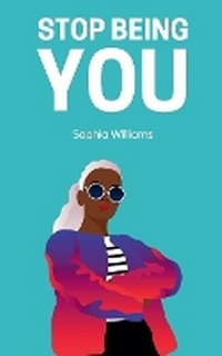 Enlarge image Cover: Stop Being You - Sophia Williams