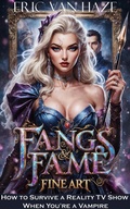 Cover: Fangs, Fame And Fine Art - How to Survive a Reality TV Show When You're a Vampire (Countess Cordelia: Vampires and Very Bad Decisions, #1) - Eric Van Haze