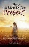 Cover: How to Live in the Present - Sophia Williams