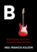 Cover: Bob Dylan and the Electric Revolution (LIFE CYCLES, #9) - Neil Francis Killion