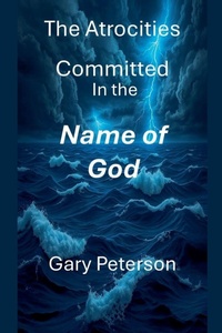 Enlarge image Cover: The Atrocities Committed In the Name of God - RyeCal Publishers