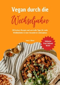 Abbildung von: Vegan durch die Wechseljahre: 150 leckere Rezepte und wertvolle Tipps für mehr Wohlbefinden in einer besonderen Lebensphase (Inklusive Fruit Infused Water) - tredition GmbH