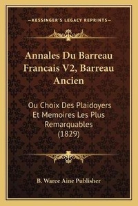 Abbildung von: Annales Du Barreau Francais V2, Barreau Ancien - Kessinger Publishing