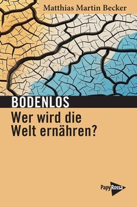 Enlarge image Cover: Bodenlos - Wer wird die Welt ernähren? - PapyRossa Verlag