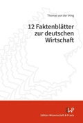 Cover: 12 Faktenbl&auml;tter zur deutschen Wirtschaft - Edition Wissenschaft & Praxis