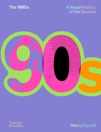 Abbildung von: The 1990s: A Visual History of the Decade - Thames & Hudson Ltd