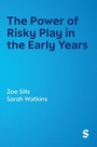 Cover: The Power of Risky Play in the Early Years - SAGE Publications Ltd
