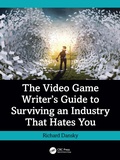 Cover: The Video Game Writer's Guide to Surviving an Industry That Hates You - CRC Press