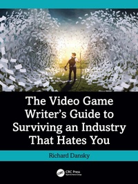Abbildung von: The Video Game Writer's Guide to Surviving an Industry That Hates You - CRC Press