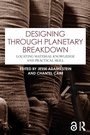 Cover: Designing through Planetary Breakdown - Routledge