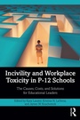 Cover: Incivility and Workplace Toxicity in P-12 Schools - Routledge