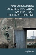 Cover: Infrastructures of Crisis in Global Twenty-First-Century Literature - Edinburgh University Press