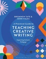 Cover: A Practical Guide to Teaching Creative Writing - Bloomsbury Academic