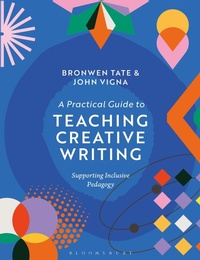 Enlarge image Cover: A Practical Guide to Teaching Creative Writing - Bloomsbury Academic