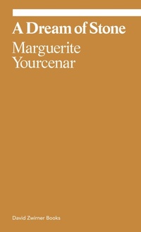 Abbildung von: Marguerite Yourcenar: A Dream of Stone - David Zwirner