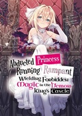 Cover: Abducted Princess Running Rampant: Wielding Forbidden Magic in the Demon King's Castle Volume 1 - J-Novel Club