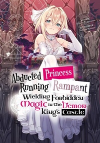 Enlarge image Cover: Abducted Princess Running Rampant: Wielding Forbidden Magic in the Demon King's Castle Volume 1 - J-Novel Club
