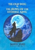 Cover: The Old Dog & the Howl of the Eternal king - WriteMyBook.co.uk