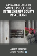 Abbildung von: A Practical Guide to Simple Procedure in the Sheriff Courts in Scotland - Law Brief Publishing