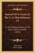 Cover: Journal Of A Cruise In The U. S. Ship Delaware 74 - Kessinger Publishing