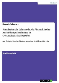 Abbildung von: Simulation als Lehrmethode für praktische Ausbildungsabschnitte in Gesundheitsfachberufen - GRIN Verlag