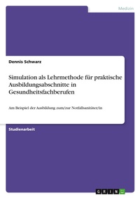 Abbildung von: Simulation als Lehrmethode für praktische Ausbildungsabschnitte in Gesundheitsfachberufen - GRIN Verlag
