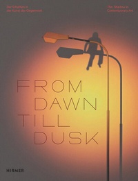 Abbildung von: From Dawn Till Dusk - Der Schatten in der Kunst der Gegenwart - Hirmer