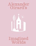 Cover: Alexander Girard's Imagined Worlds - Hirmer