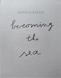 Cover: ANSELM KIEFER- Becoming the Sea - Hirmer