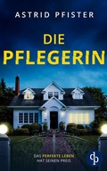 Cover: Die Pflegerin | Ein mitrei&szlig;ender Psychothriller mit Spannung bis zur letzten Seite - dp DIGITAL PUBLISHERS GmbH
