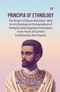 Cover: Principia of Ethnology the Origin of Races and Color, with an Arch?Ological Compendium of Ethiopian and Egyptian Civilization, from Years of Careful Examination and Inquiry - Double 9 Books LLP
