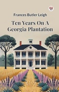 Cover: Ten Years on a Georgia Plantation - Double 9 Books LLP