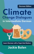 Bild: Climate Change Dialogues in Intermediate German: Learn German with a Topic that Matters - Jackie Bolen