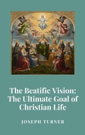 Cover: The Beatific Vision: The Ultimate Goal of Christian Life - Historia Magna