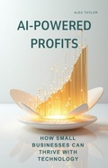 Cover: AI-POWERED PROFITS: How Small Businesses Can Thrive with Technology - Savoir Fortune
