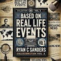 Cover: Based On Real Life Events Vol 3 - Ryan C Sanders