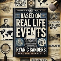 Enlarge image Cover: Based On Real Life Events Vol 3 - Ryan C Sanders